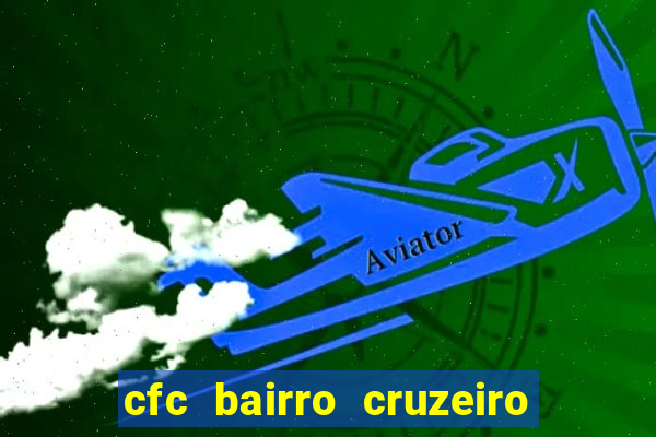 cfc bairro cruzeiro caxias do sul